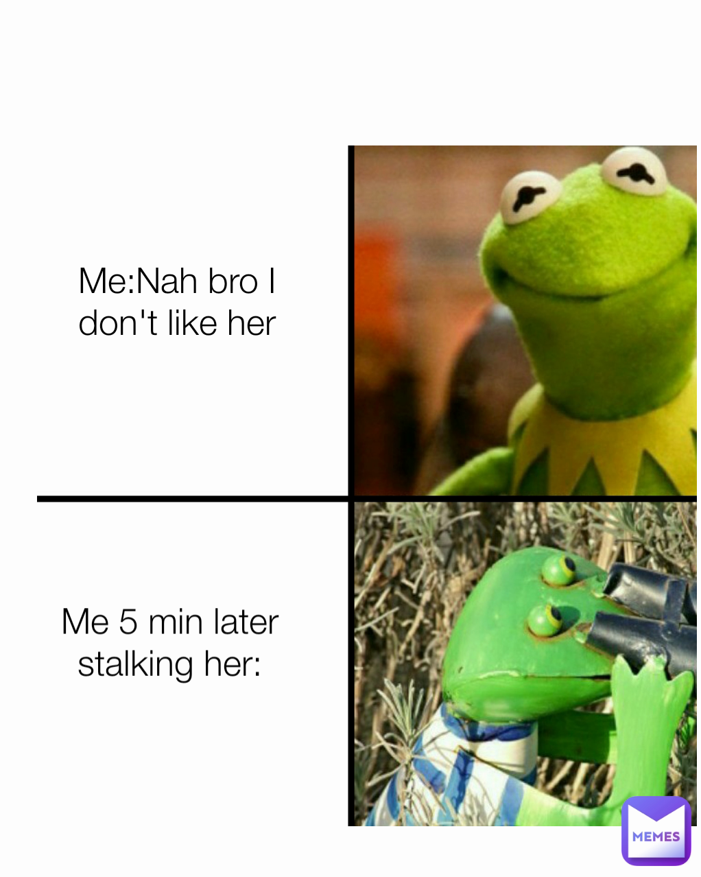 Me:Nah bro I don't like her Me 5 min later stalking her: