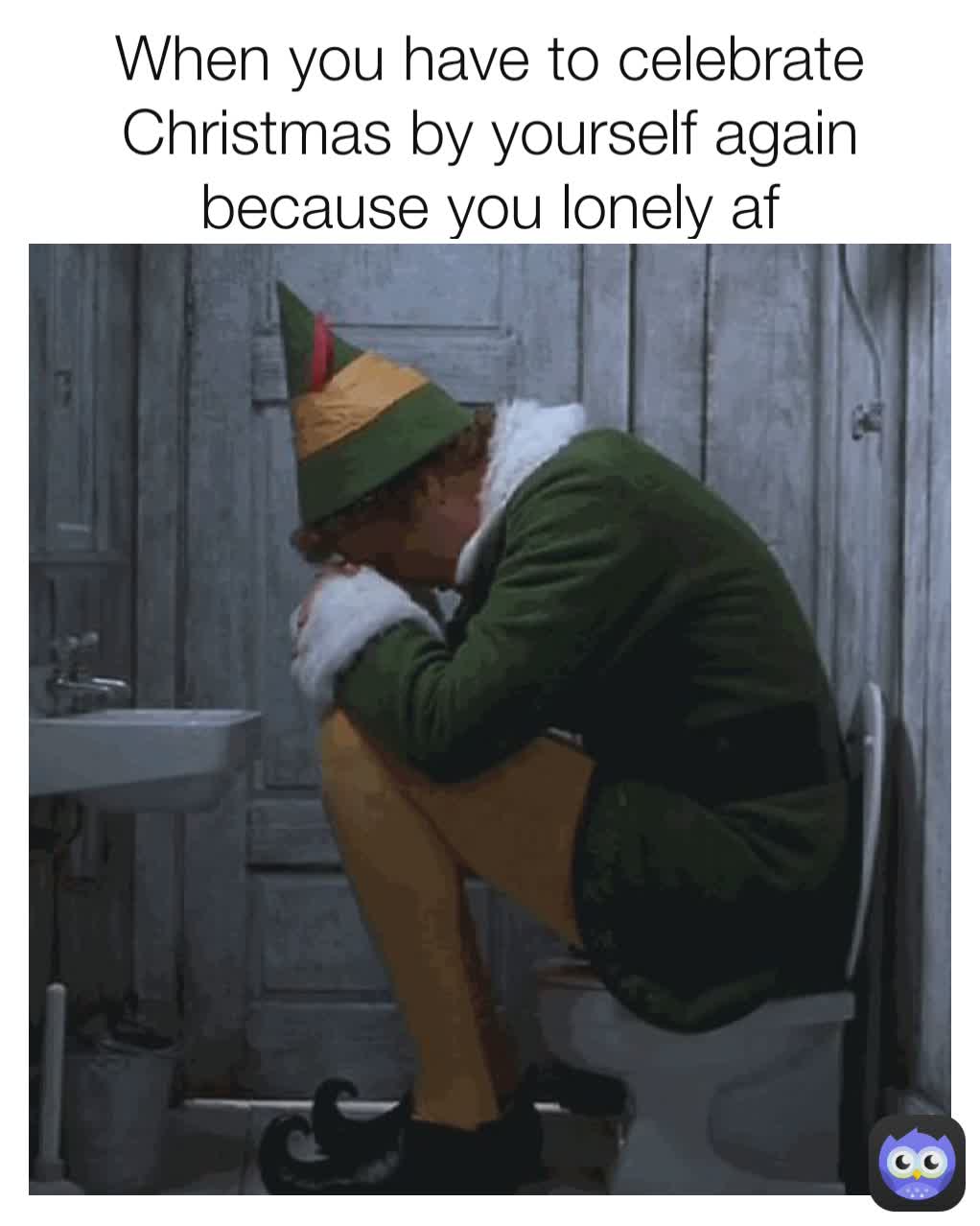 When you have to celebrate Christmas by yourself again because you lonely af