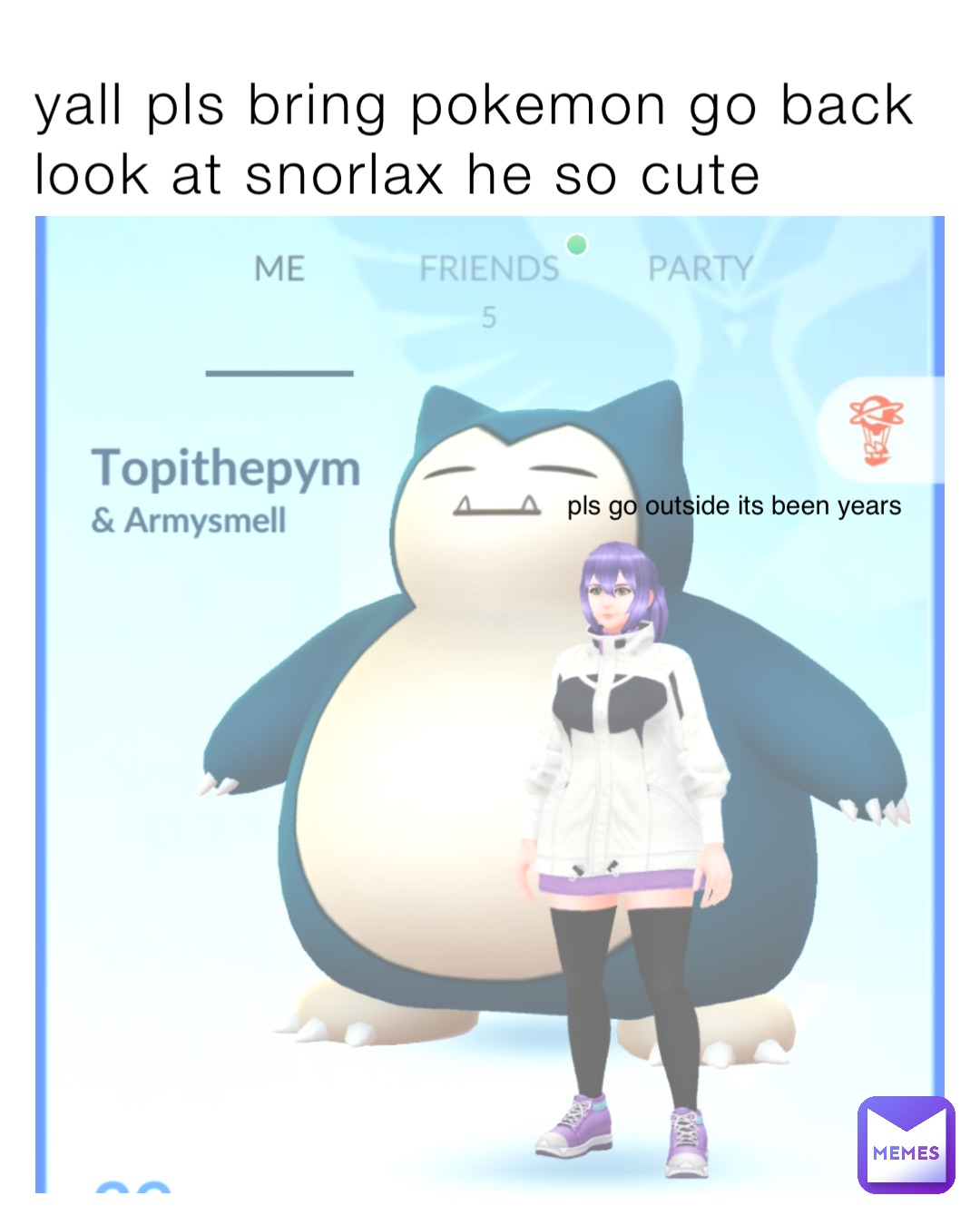 yall pls bring pokemon go back look at snorlax he so cute pls go outside its been years