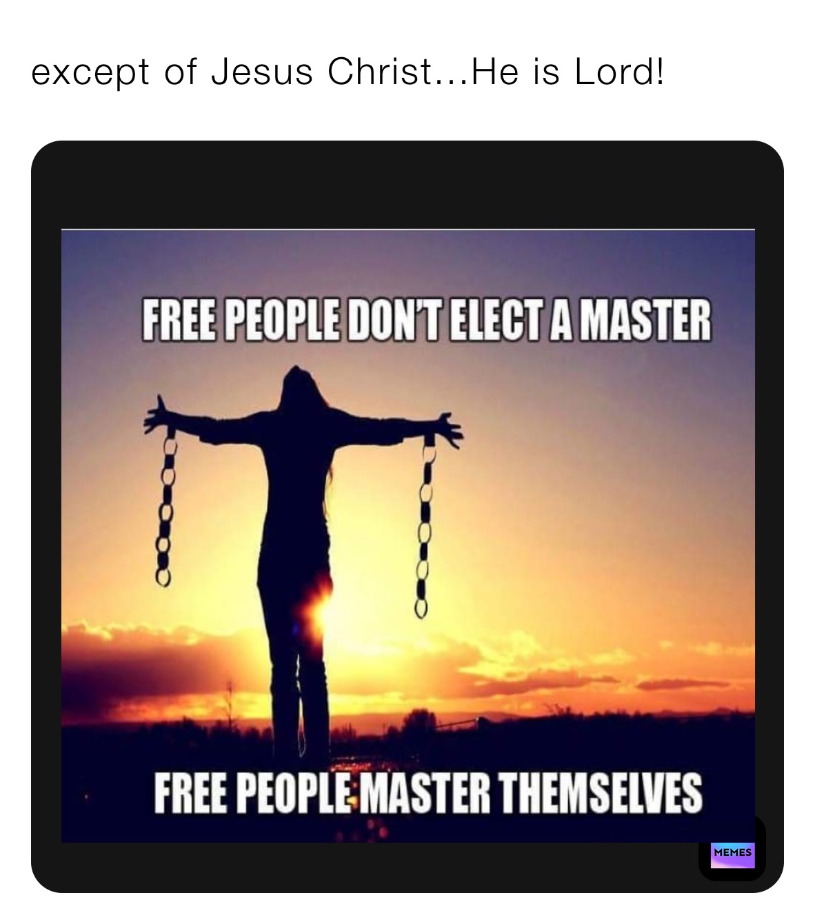 except of Jesus Christ...He is Lord!