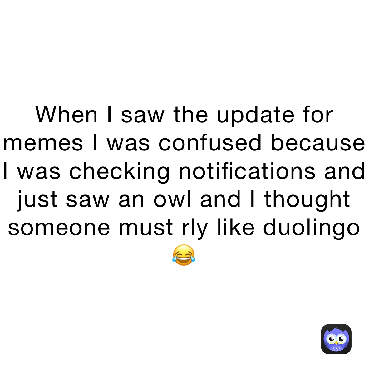 When I saw the update for memes I was confused because I was checking ...