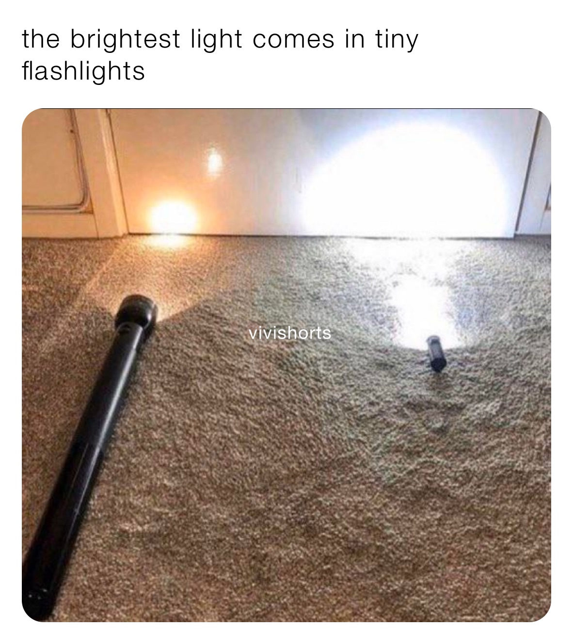 the brightest light comes in tiny flashlights 