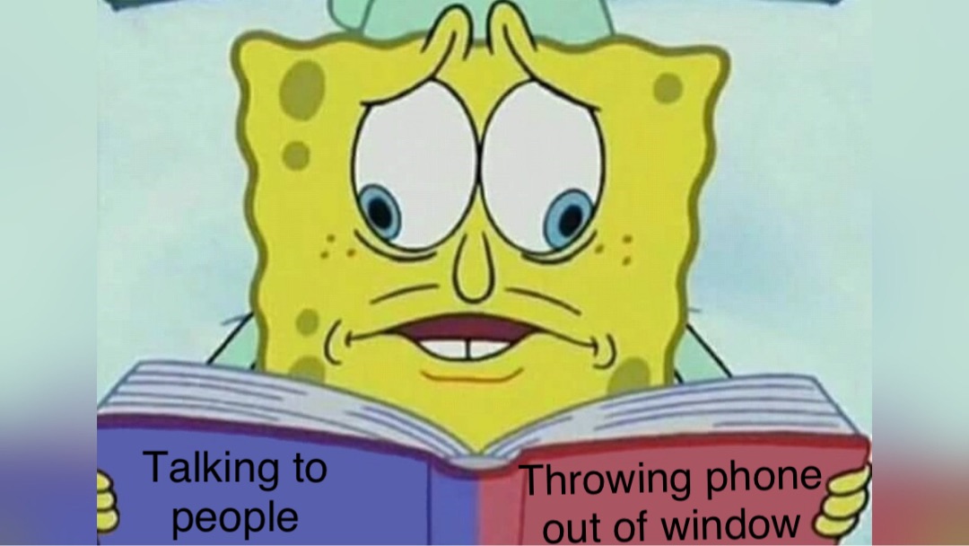 Talking to
people Throwing phone 
out of window