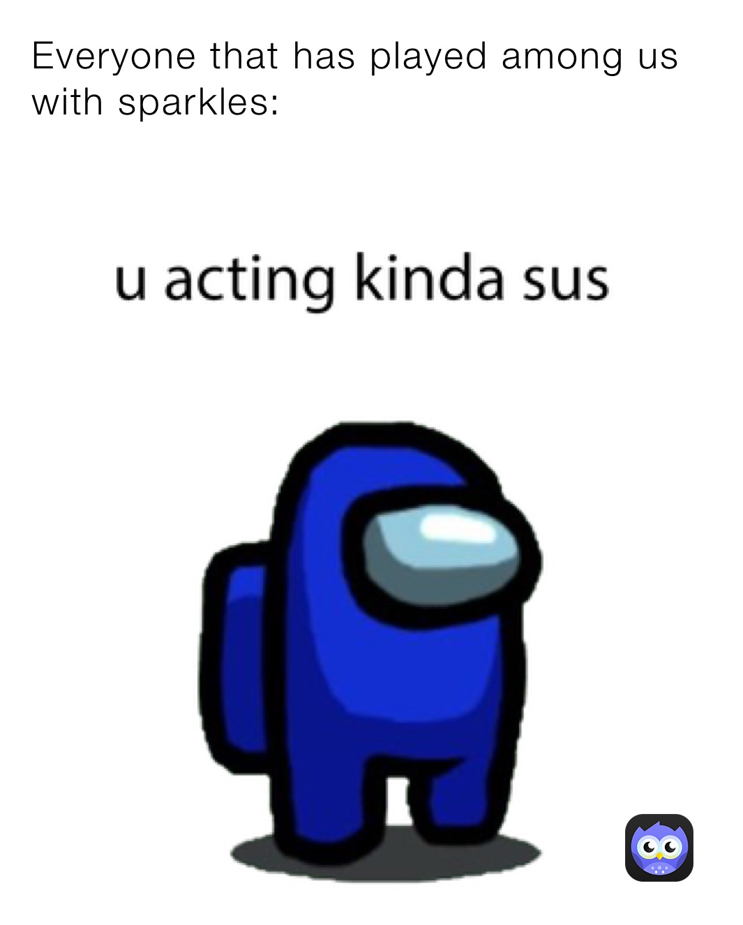 Everyone that has played among us with sparkles: