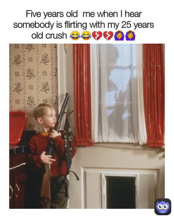 Five years old  me when I hear somebody is flirting with my 25 years old crush 😂😂💔💔🙆‍♀️🙆‍♀️