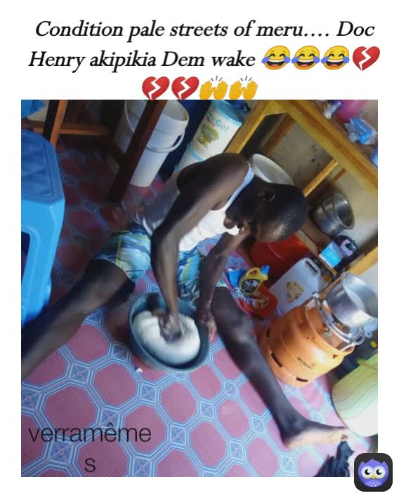 Condition pale streets of meru.... Doc Henry akipikia Dem wake 😂😂😂💔💔💔🙌🙌 verramêmes