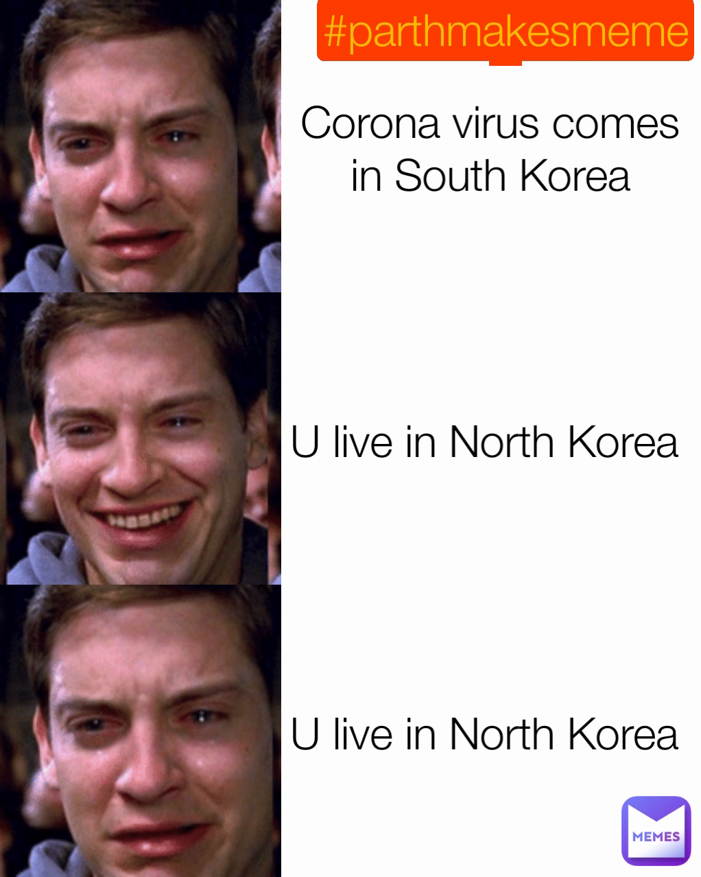 Corona virus comes in South Korea #parthmakesmemes U live in North Korea  U live in North Korea 