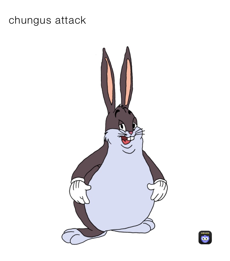 chungus attack