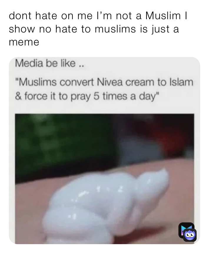 dont hate on me I’m not a Muslim I show no hate to muslims is just a meme