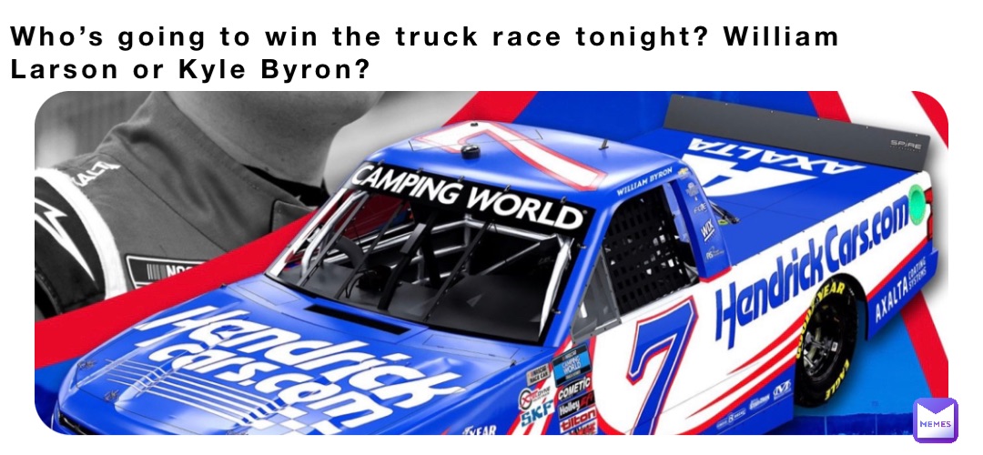 Who’s going to win the truck race tonight? William Larson or Kyle Byron?