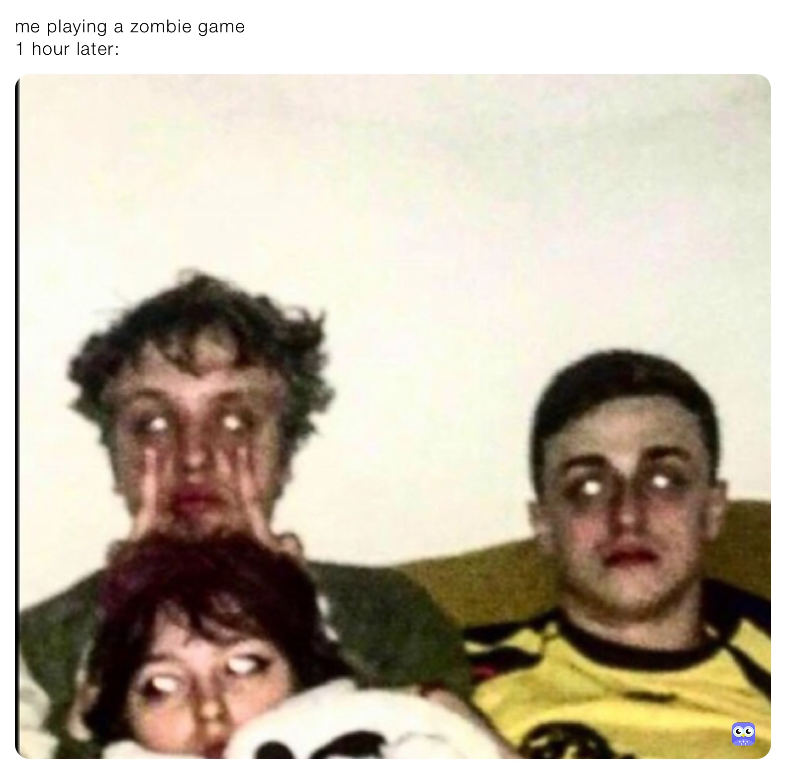 me playing a zombie game
1 hour later: