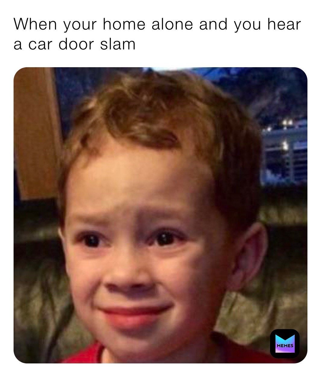 When your home alone and you hear a car door slam