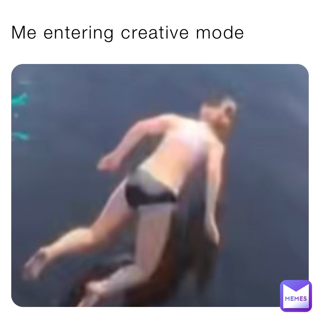 Me entering creative mode