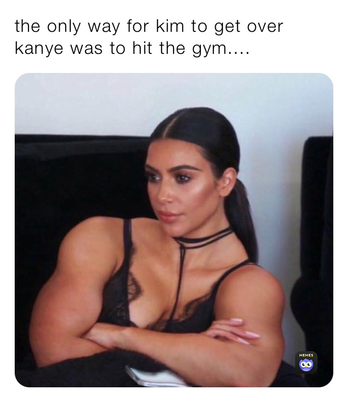 the only way for kim to get over kanye was to hit the gym....