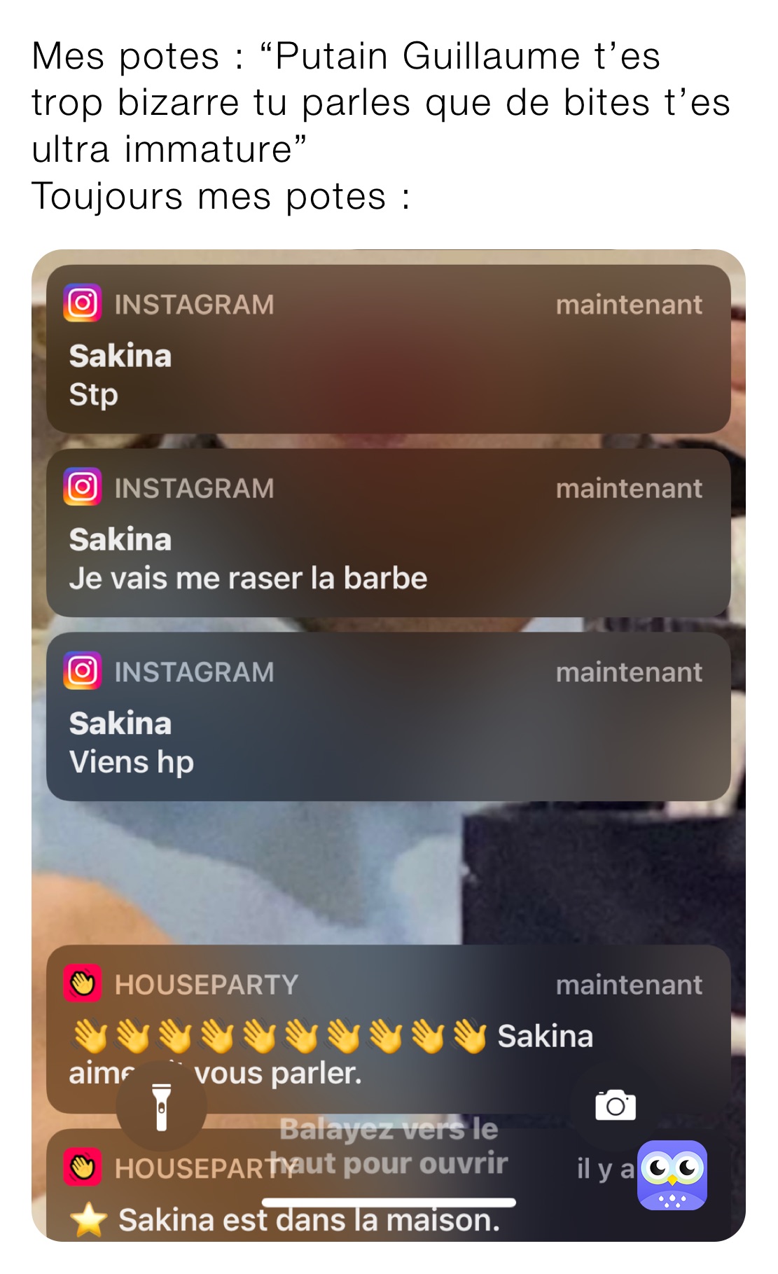 Mes potes : “Putain Guillaume t’es trop bizarre tu parles que de bites t’es ultra immature”
Toujours mes potes :