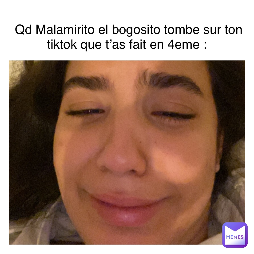 Text Here Qd Malamirito el bogosito tombe sur ton tiktok que t’as fait en 4eme :