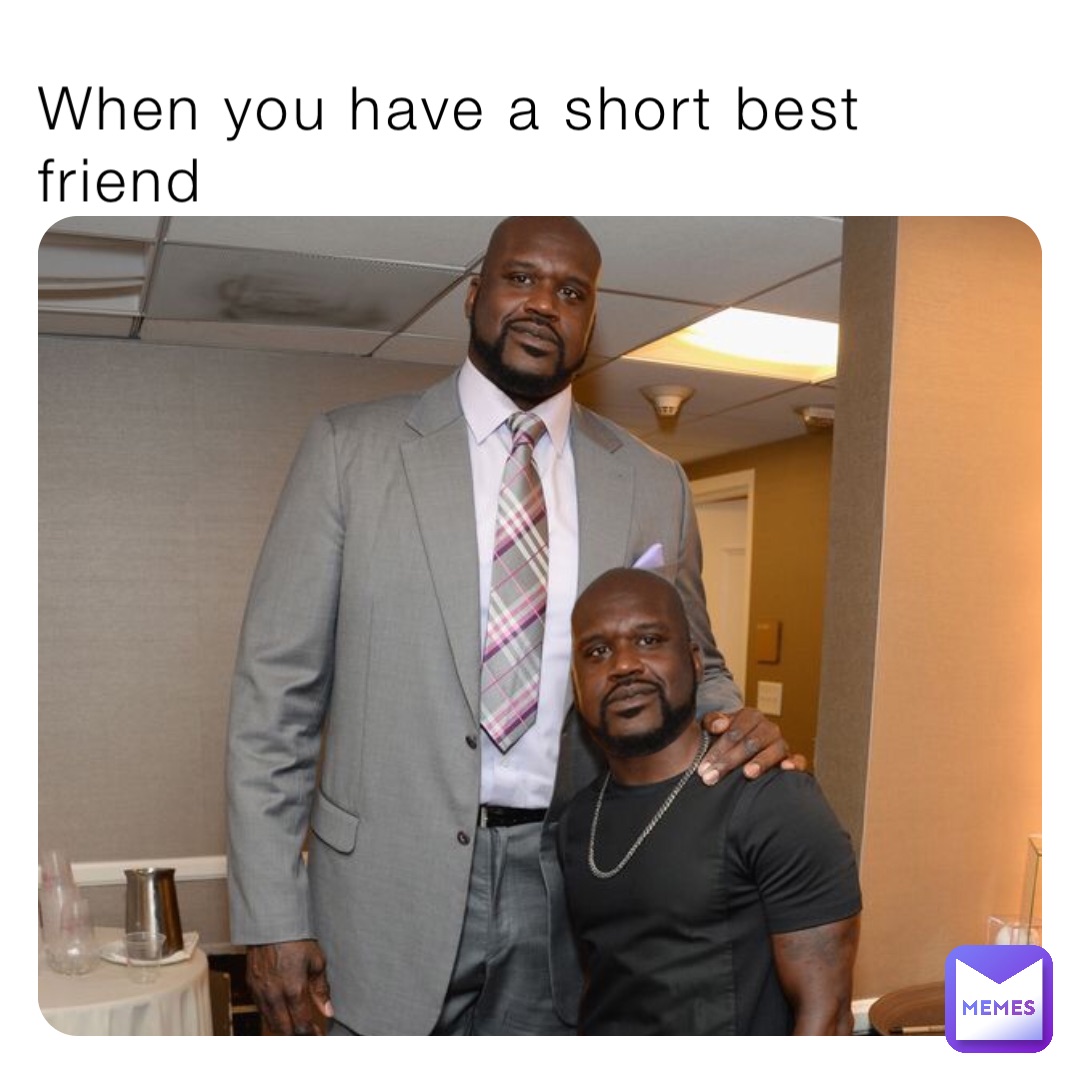 When you have a short best friend