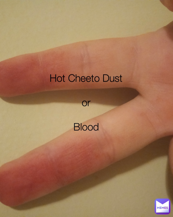 Type Text Hot Cheeto Dust

or

Blood