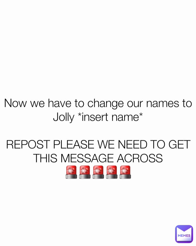 

Now we have to change our names to Jolly *insert name*

REPOST PLEASE WE NEED TO GET THIS MESSAGE ACROSS
🚨🚨🚨🚨🚨