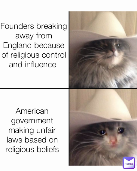 Founders breaking away from England because of religious control and influence  American government making unfair laws based on religious beliefs