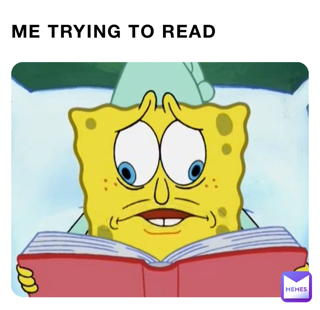 Me trying to read