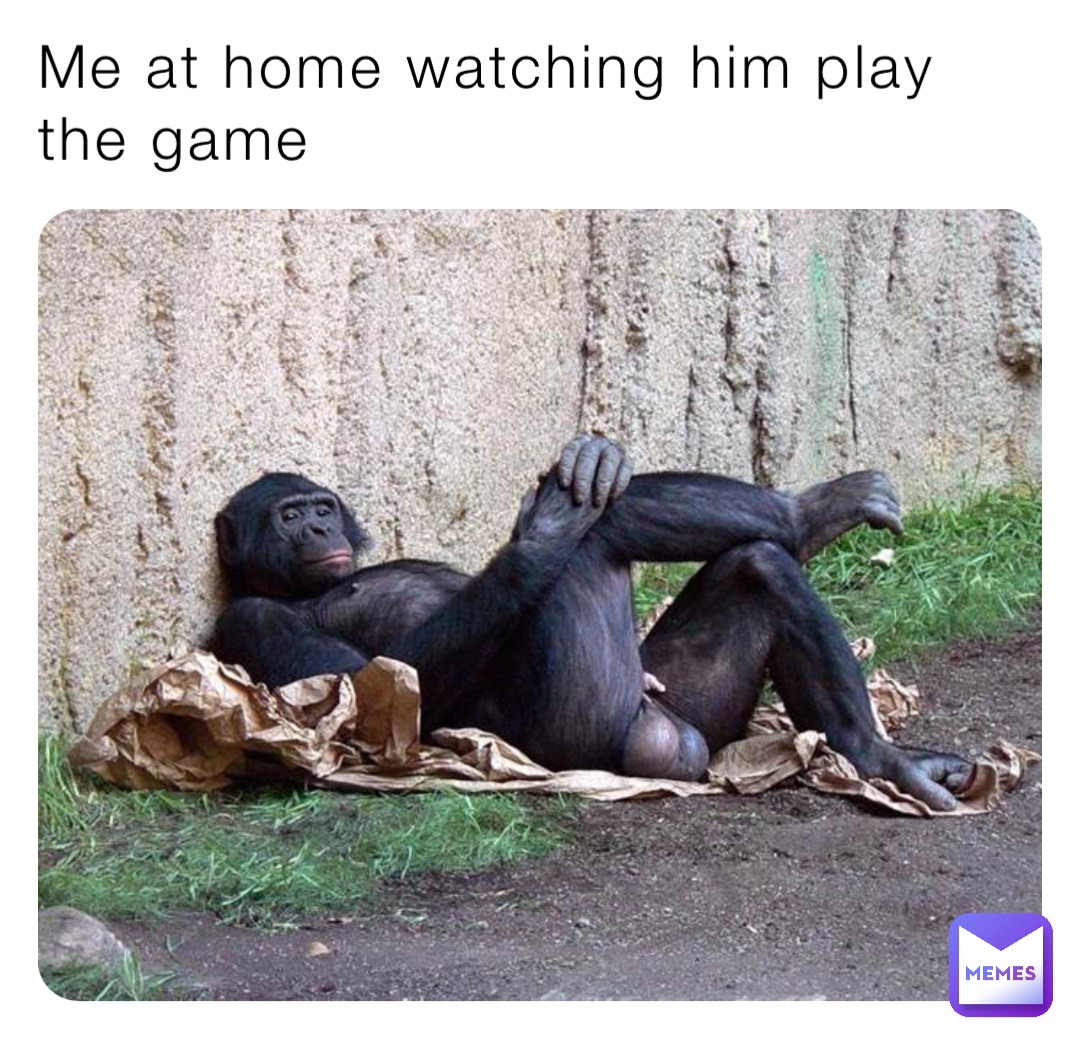 Me at home watching him play the game