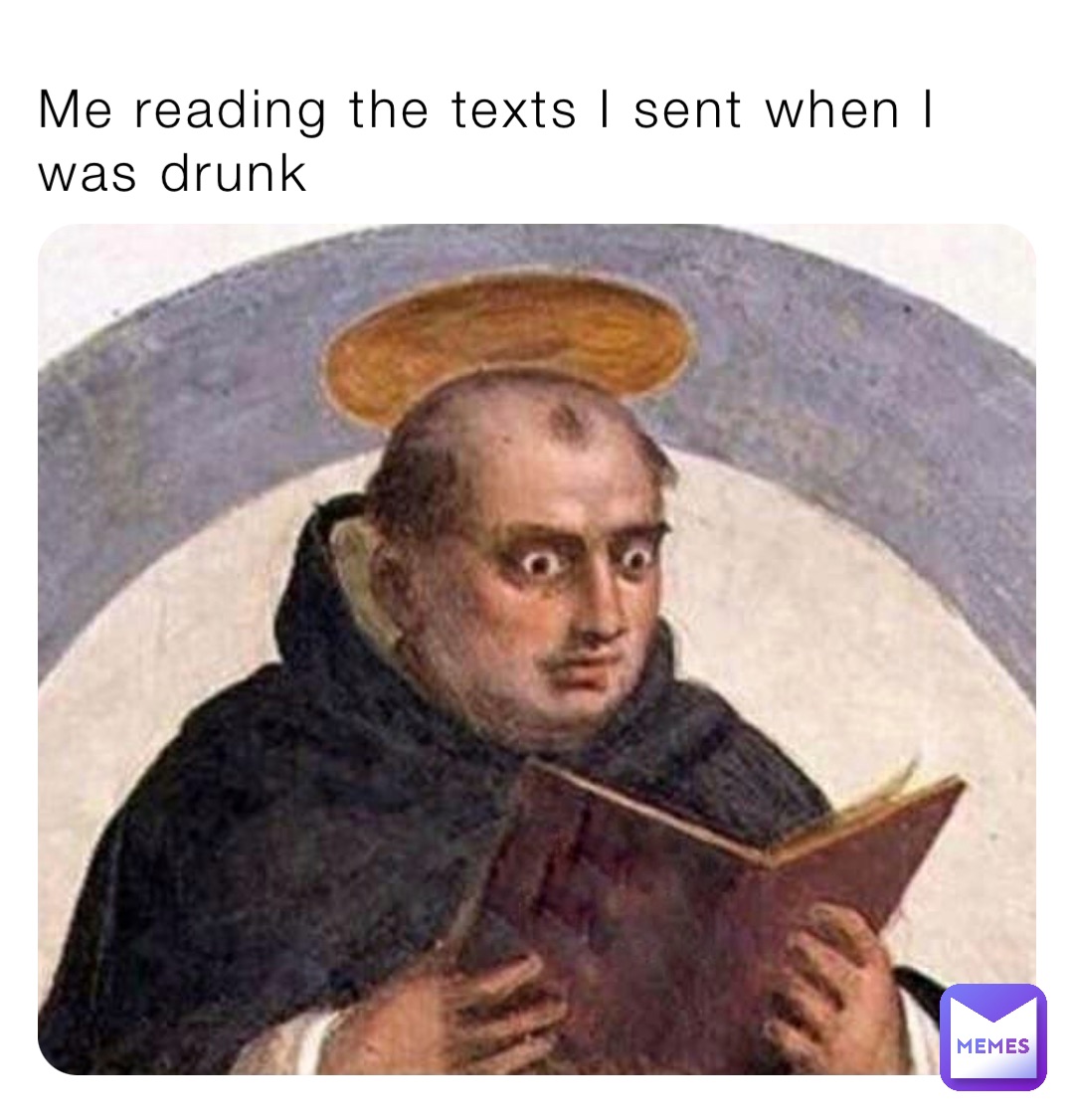 Me reading the texts I sent when I was drunk
