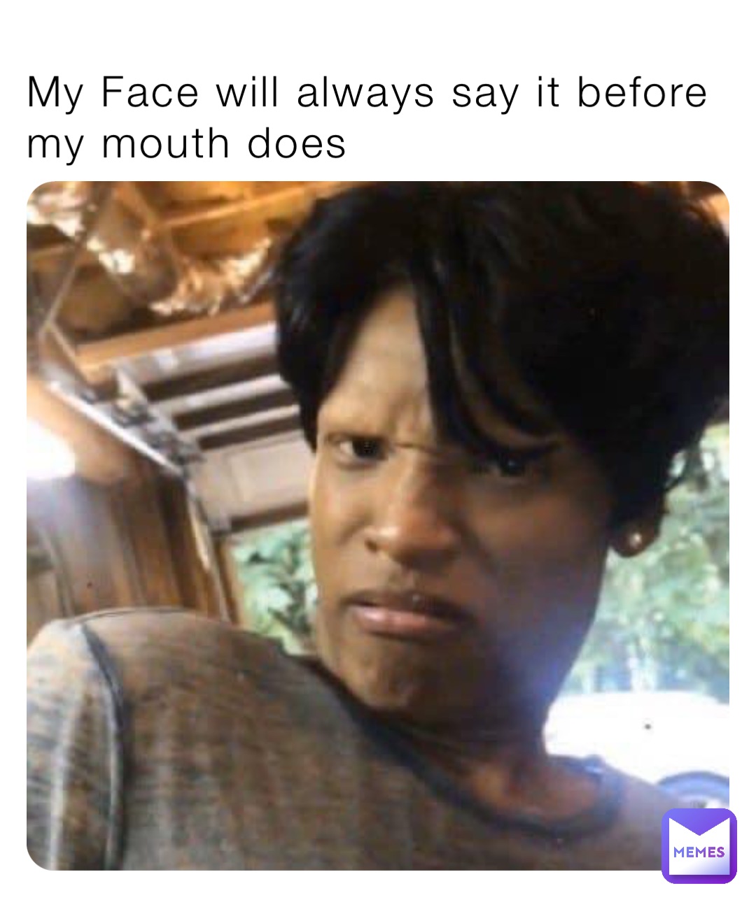 My Face will always say it before my mouth does