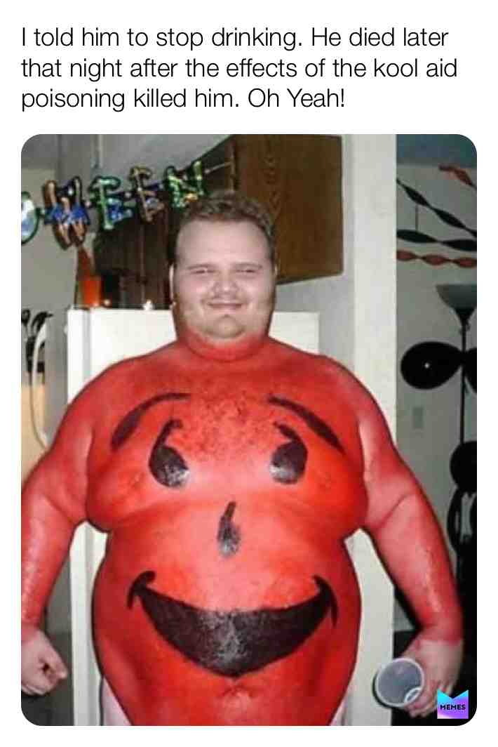 #comedy #hashtagspam #hashtag #meme #memes #koolaid #halloween #Kris.P.BaCoN
