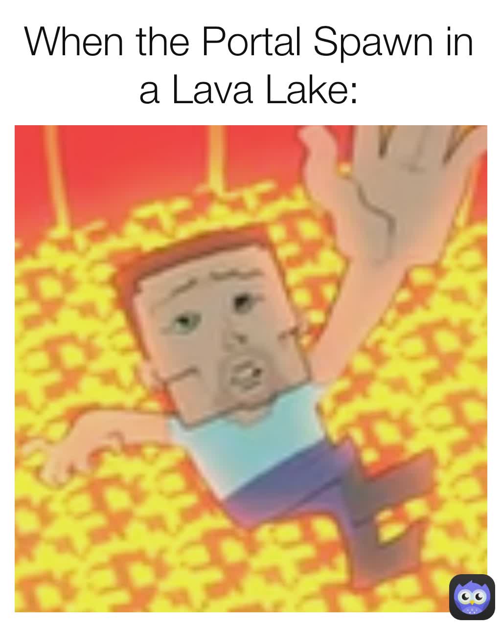 When the Portal Spawn in a Lava Lake: