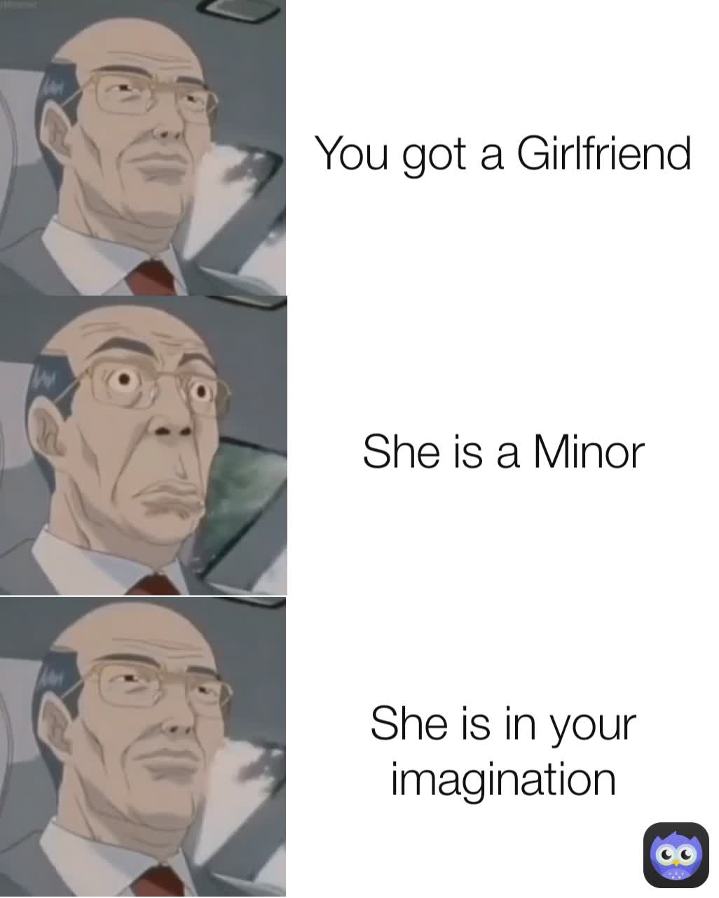 She is in your imagination She is a Minor You got a Girlfriend