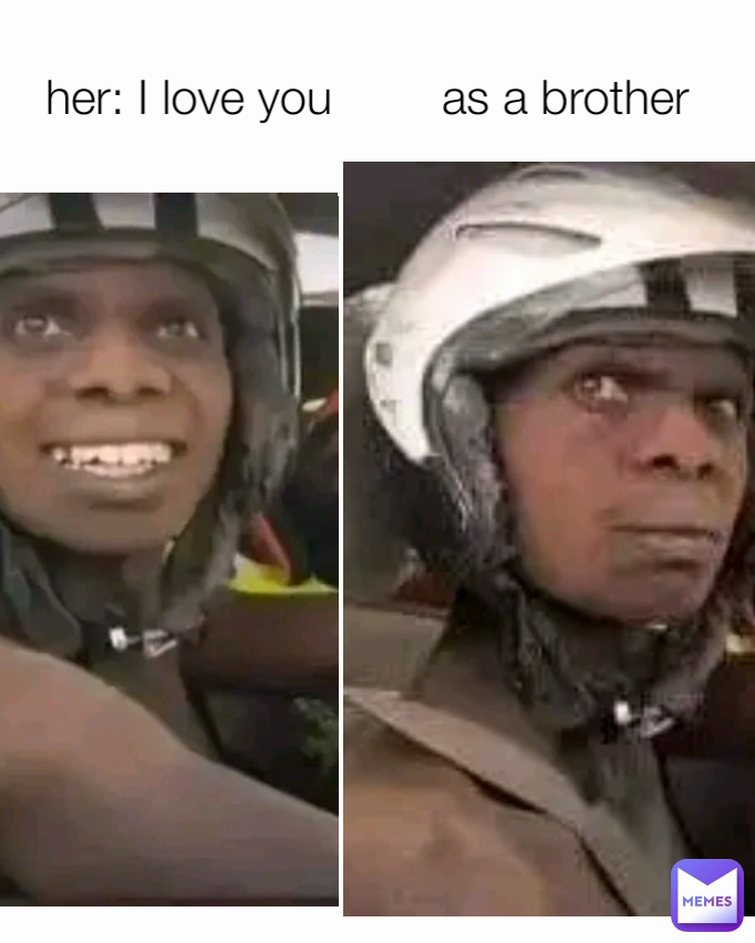 her: I love you as a brother