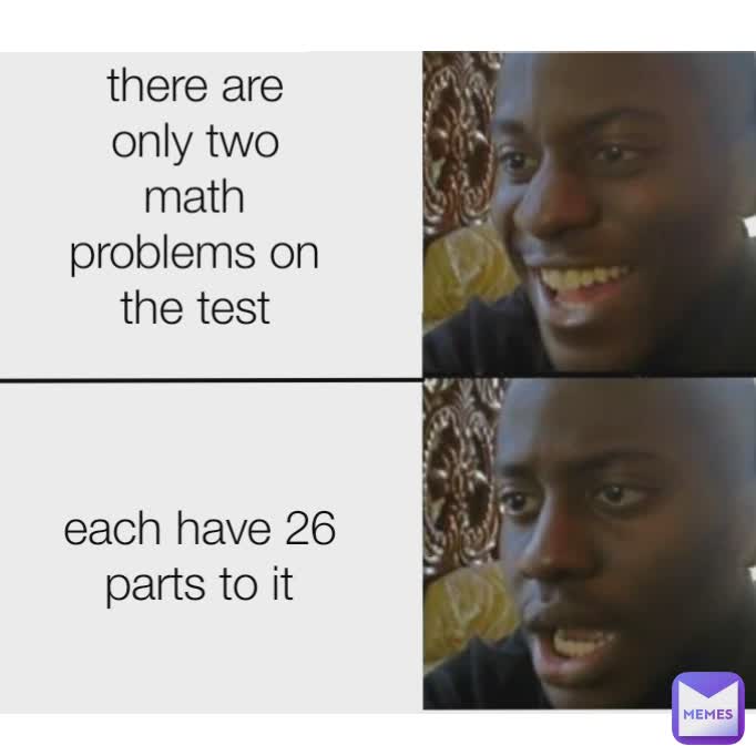 Type Text there are only two math problems on the test each have 26 parts to it