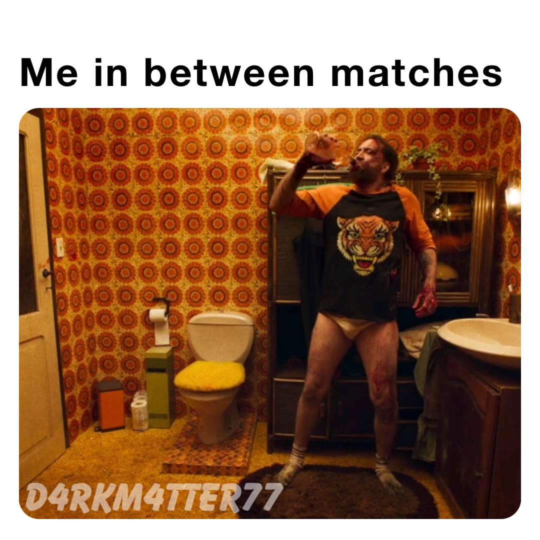 Me in between matches