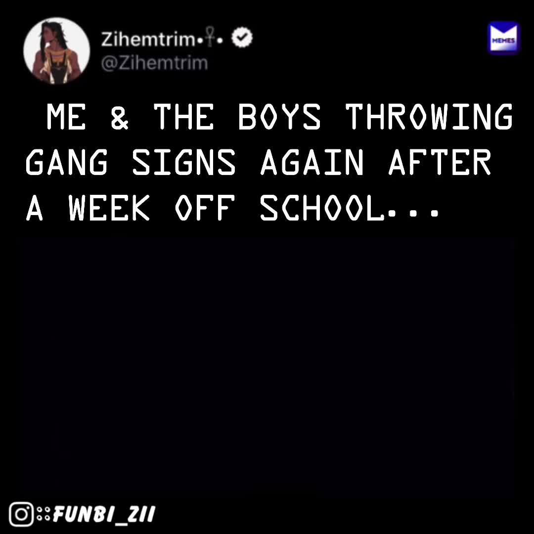 …me & the boys Throwing gang Signs again after a week off school