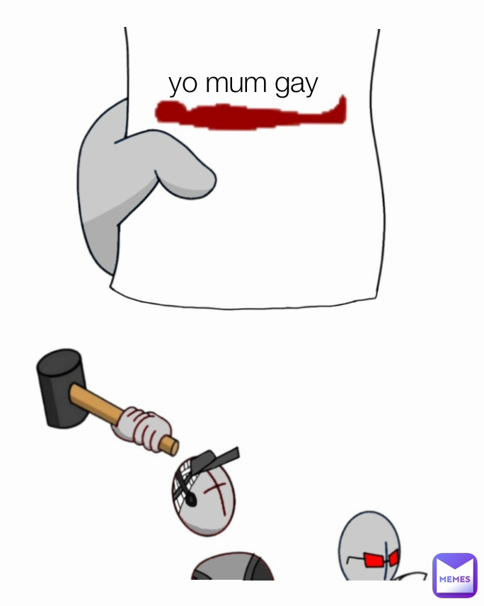 yo mum gay
