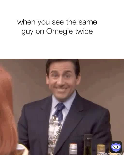 when you see the same guy on Omegle twice Mayor_McCheese Memes