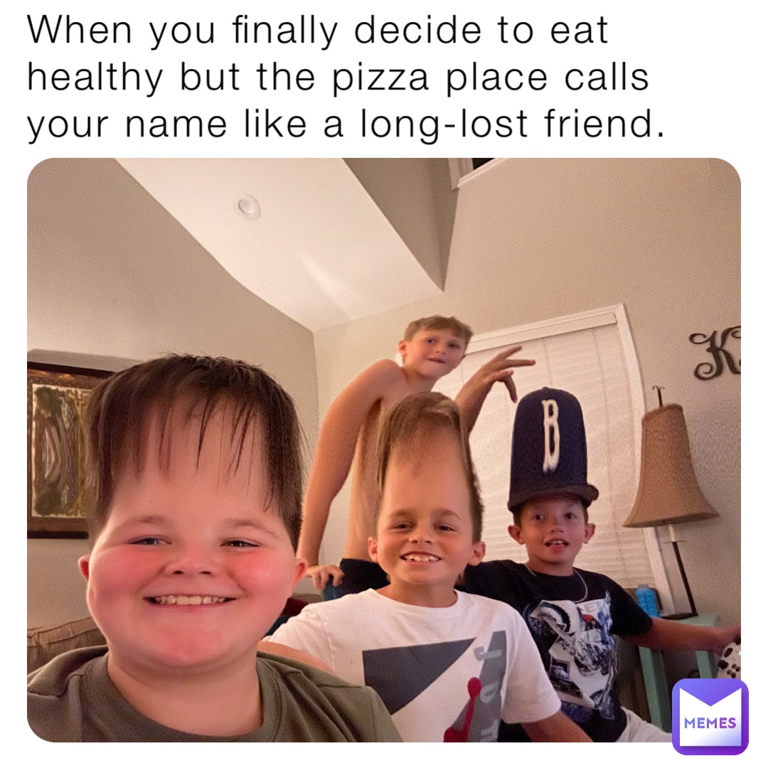 When you finally decide to eat healthy but the pizza place calls your name like a long-lost friend.