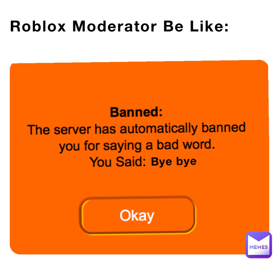 Roblox Moderator Be Like: Bye bye
