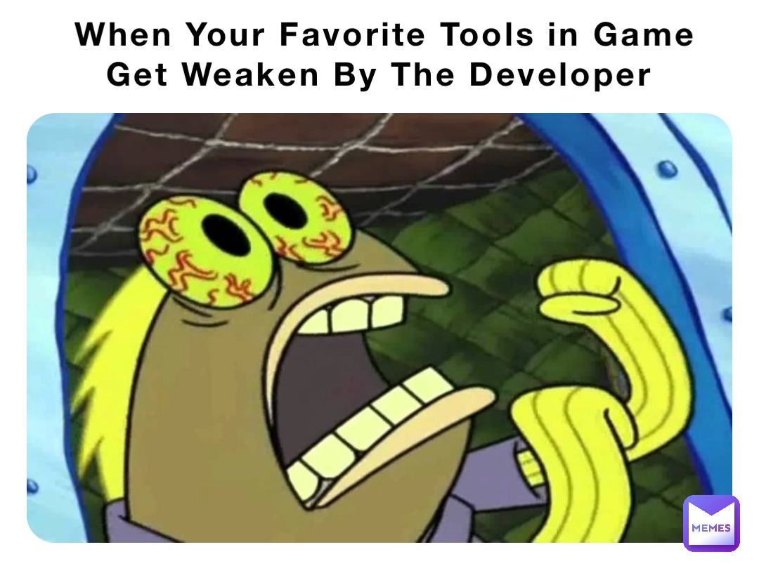 When Your Favorite Tools in Game Get Weaken By The Developer