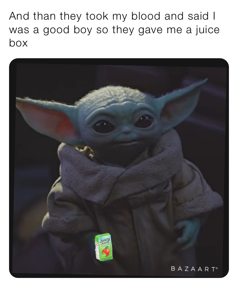 And than they took my blood and said I was a good boy so they gave me a juice bix