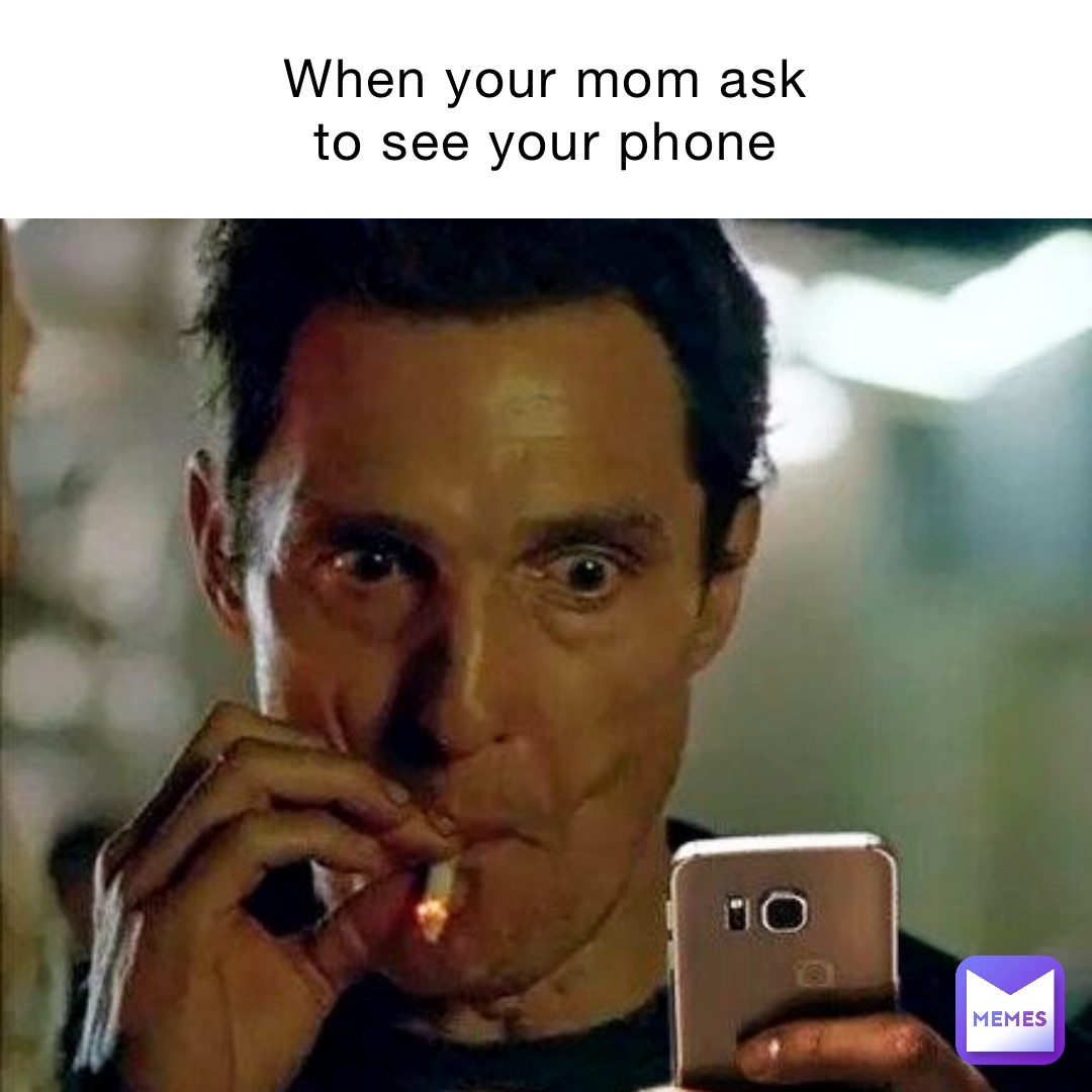 When your mom ask to see your phone Text Here | @sweaty_memerdude | Memes