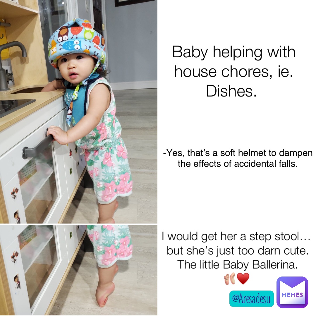 Baby helping with house chores, ie. Dishes. I would get her a step stool…but she’s just too darn cute. 
The little Baby Ballerina. 
🩰♥️ -Yes, that’s a soft helmet to dampen the effects of accidental falls.