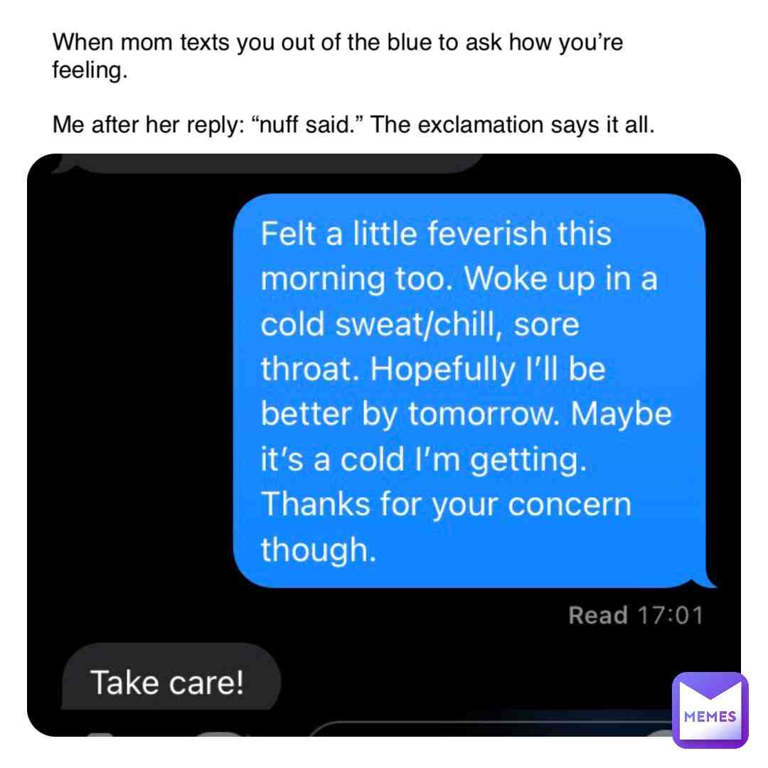 Gotta love mom, she’s a woman of very few words. #mommydearest #outoftheblue #sick #cold #introvertsmom #frank #aresadesumemes