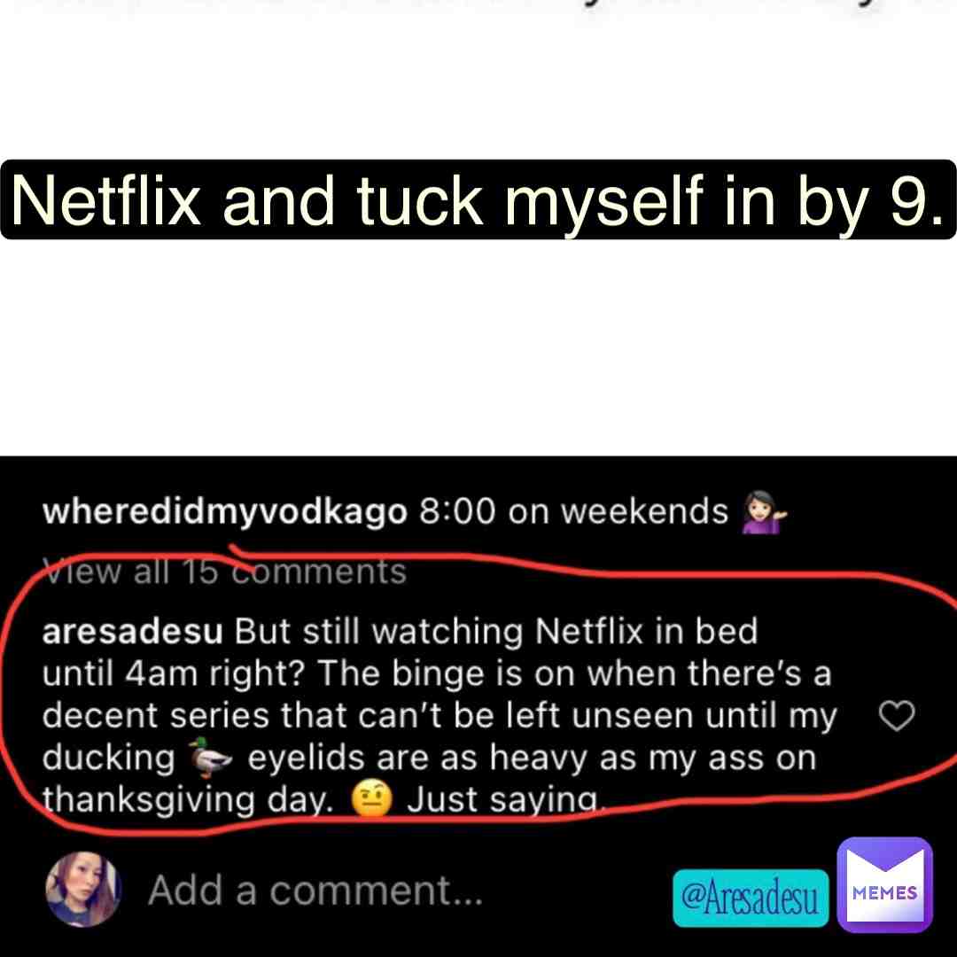 Ducking yeah!! 🦆. I give 2🦆🦆 if I have work in the AM. I’ve enough PTO to last me until … the day after tomorrow. That should give me enough time to recuperate from my excessive binge watching of some girl traveling back in time to pursue a lost love…Need that me time..Lol.  #bingewatch  #dramas  #metime  #wontstopcantstop  #aresadesumemes