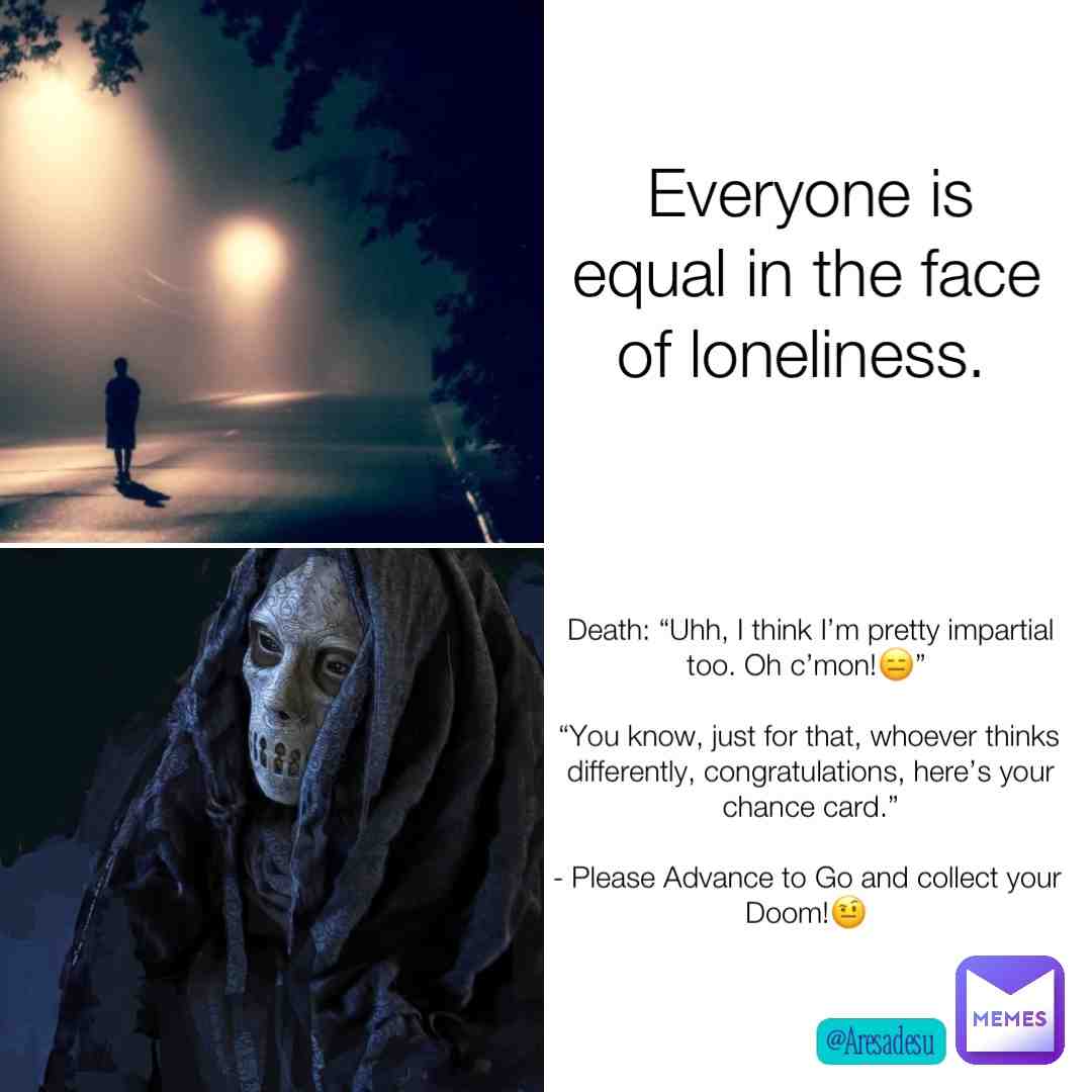 So, yeah..,what he said. #life #death #equality #wealllive #wealldie #intheenditsjustyou #morbid #realism #existential #istheremore #aresadesumemes