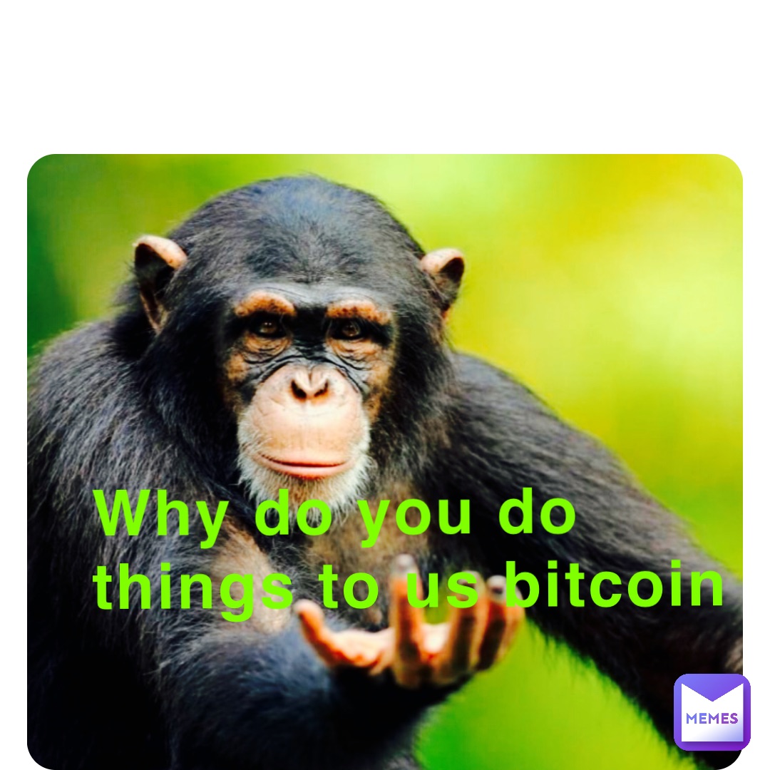 Why do you do things to us bitcoin