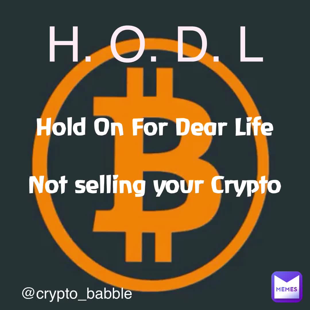 Double tap to edit H. O. D. L Hold On For Dear Life Not selling your Crypto  @crypto_babble | @cryptobabble | Memes