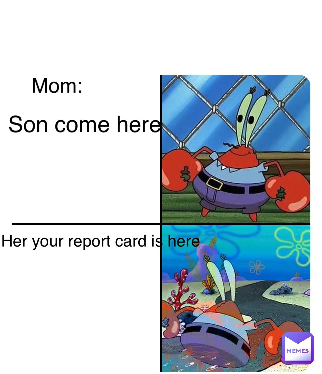 Double tap to edit Mom: Son come here Her your report card is here