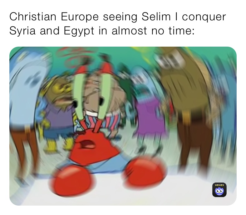 Christian Europe seeing Selim I conquer Syria and Egypt in almost no time: 